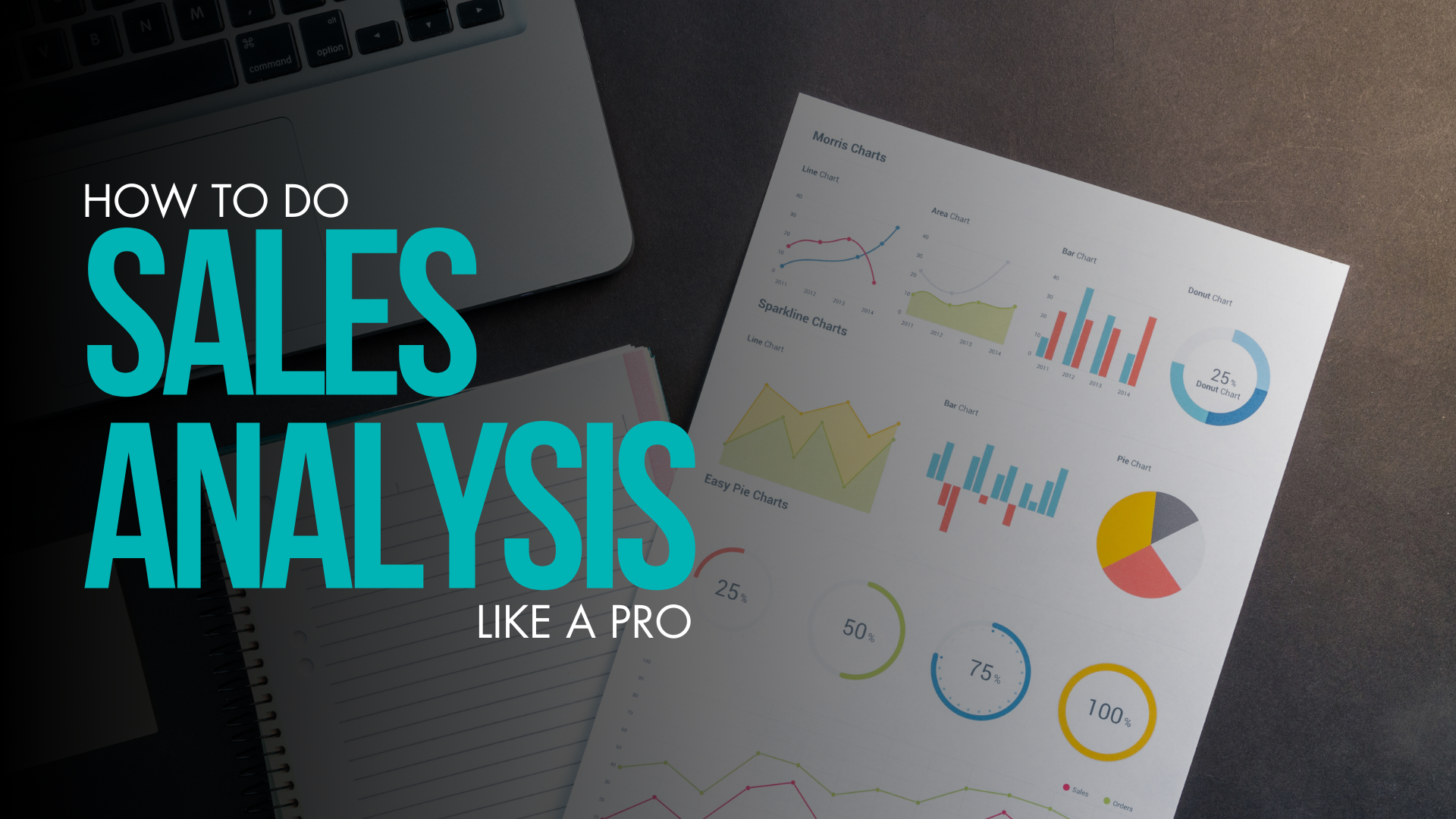 A top-down view of a workspace featuring a laptop, a notebook, and a printed sheet with various colorful sales charts, including line graphs, bar charts, pie charts, and donut charts. Overlaid text reads, 